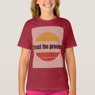 Vertraue dem Prozess T-Shirt-Design T-Shirt