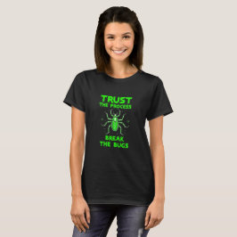 Vertraue dem Prozess - Zerstöre die Bugs T-Shirt