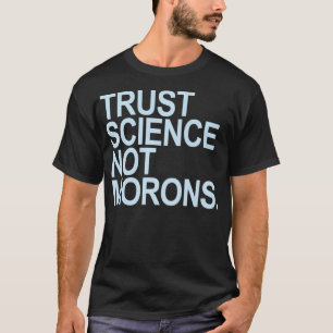 Vertraue der Wissenschaft, nicht Idioten (blaues T T-Shirt