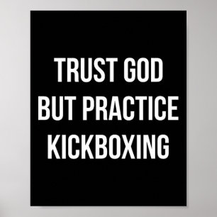 Vertraue Gott - aber praktiziere Kickboxen - Poster