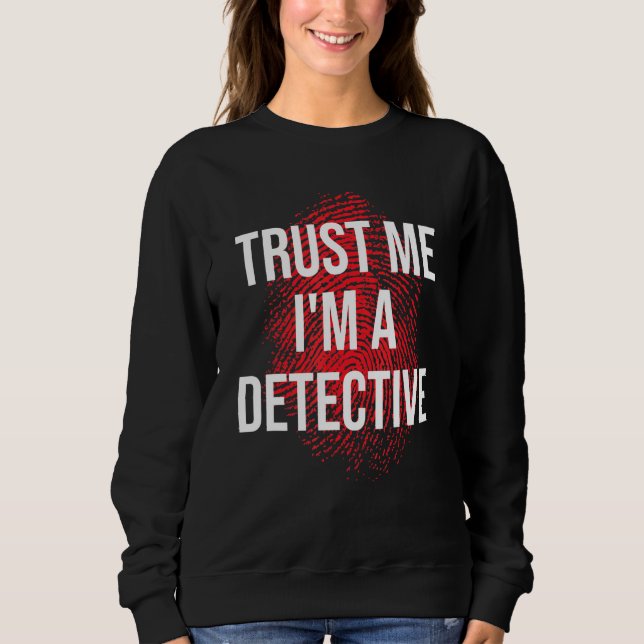 Vertraue mir als Detektiv Sweatshirt (Vorderseite)