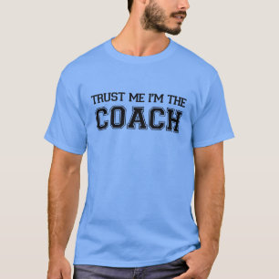 Vertraue mir, dass ich der Trainer bin T-Shirt