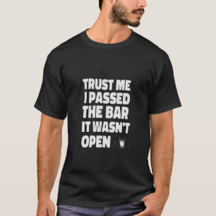 Vertraue mir, dass ich die Bar übergeben habe, die T-Shirt