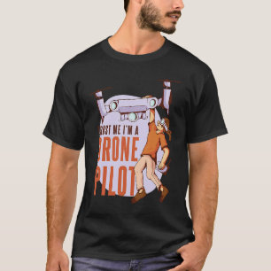 Vertraue mir, dass ich ein Drohnenpilot bin T-Shirt