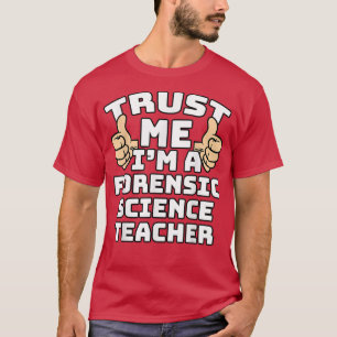 Vertraue mir, dass ich ein forensischer Wissenscha T-Shirt