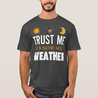 Vertraue mir, dass ich mein    Wetter kenneWitzige T-Shirt