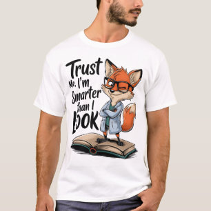 Vertraue mir, dass ich schlauer bin, als ich Fox-T T-Shirt