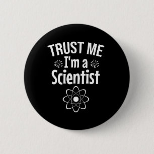 Vertraue mir, dass ich Wissenschaftler bin Button