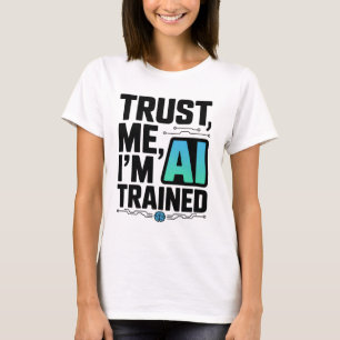 Vertraue mir, ich bin AI-Spaß für maschinelles Ler T-Shirt
