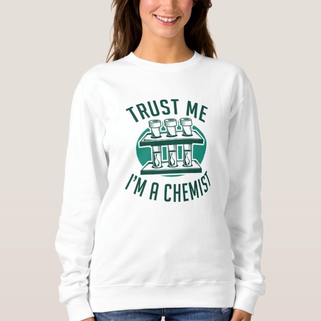 Vertraue mir, ich bin Chemist Sweatshirt (Vorderseite)