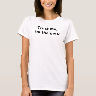 Vertraue mir, ich bin der Guru T-Shirt