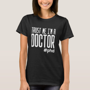Vertraue mir, ich bin Doktor Doktor Doktorand Diss T-Shirt