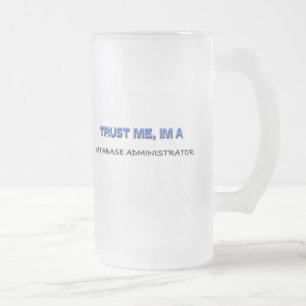 Vertraue mir Ich bin ein Datenbankadministrator Mattglas Bierglas