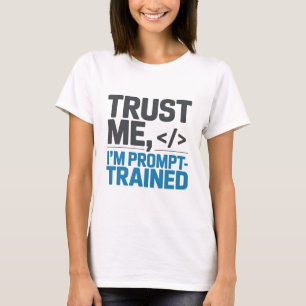 Vertraue mir, ich bin prompt-trainierte KI-Zitat T-Shirt