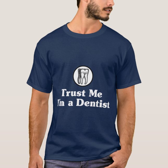 Vertraue mir, ich bin Zahnarzt T-Shirt (Vorderseite)