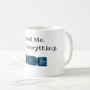 Vertraue mir. Ich drücke alles, was ein lustiger T Kaffeetasse