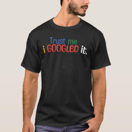 "Vertraue mir. Ich habe es googelt." Funny Interne T-Shirt