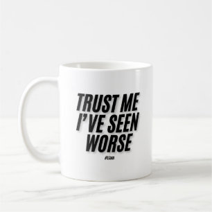 Vertraue mir, ich habe Schlimmeres gesehen - Funny Kaffeetasse