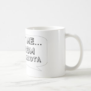 Vertraue mir, ich komme aus Nord-Dakota. Kaffeetasse