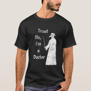 Vertraue mir im Doktor der Pestärztin T-Shirt