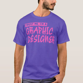 Vertraue mir Im Grafikdesigner 3 T-Shirt