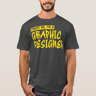 Vertraue mir Im Grafikdesigner T-Shirt