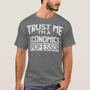 Vertraue mir im Professor für Wirtschaft T-Shirt