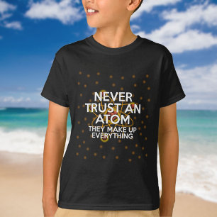 VERTRAUE NIE EINEM ATOM Lustiger Wissenschaftszita T-Shirt