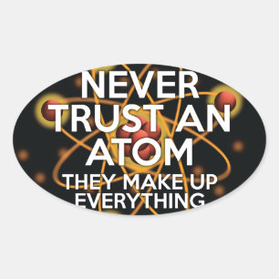 VERTRAUE NIE EINEM ATOM Spaßige Wissenschaft Ovaler Aufkleber