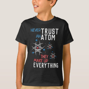 Vertraue niemals dem Atom Make Up All Science T-Shirt