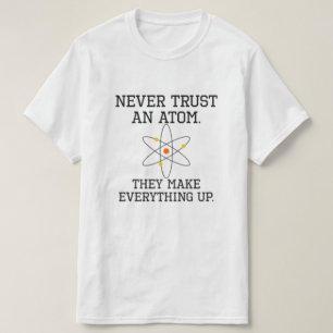 Vertraue niemals einem Atom - dem lustigen T - Shi T-Shirt
