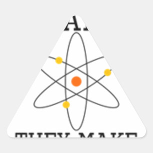 Vertraue niemals einem Atom - Funny Science Dreieckiger Aufkleber
