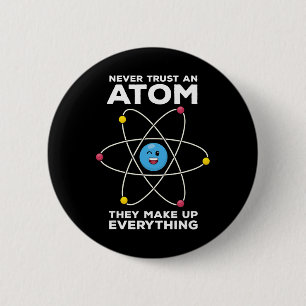 Vertraue niemals einem Atom Lustige Physik Witze W Button