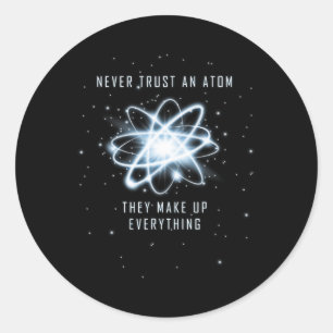 Vertraue niemals einem Atom, sie erfinden alles  Runder Aufkleber