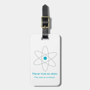 Vertraue niemals einem Atom. Sie machen alles aus! Gepäckanhänger