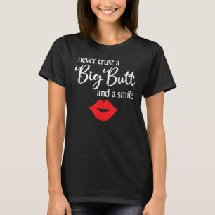 Vertraue niemals einem großen Hintern und einem Lä T-Shirt
