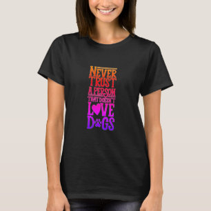 Vertraue niemals jemandem, der keine Liebe von Hun T-Shirt