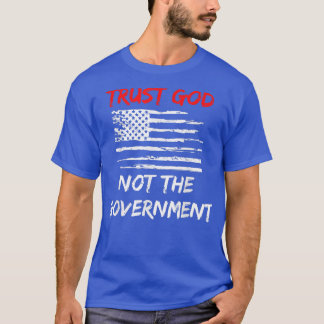 Vertrauen Gott nicht Regierung Christlich Libertar T-Shirt