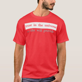 Vertrauen in das Universum, und sie wird es schaff T-Shirt
