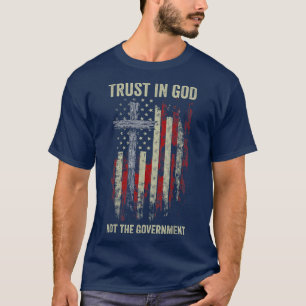 Vertrauen in Gott nicht die Regierung Patriotische T-Shirt