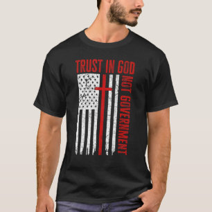 Vertrauen in Gott nicht die Regierung Patriotische T-Shirt