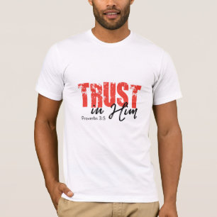 Vertrauen in Ihm - Sprichwörter 3:5 T-Shirt