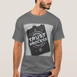 Vertrauen Sie auf die Motivation des Prozesses T-Shirt