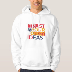 Vertrauen Sie auf Ihre verrückten Ideen Hoodie