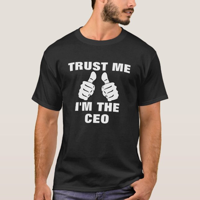Vertrauen Sie, dass ich ich der CEO bin T-Shirt (Vorderseite)
