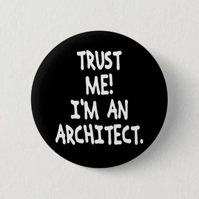 VERTRAUEN Sie, DASS ICH ich EIN ARCHITEKT bin Button (Vorderseite)