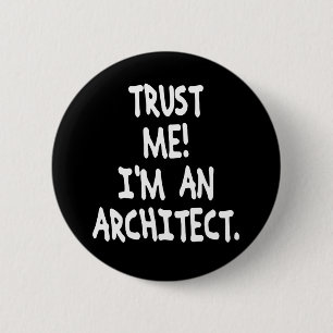 VERTRAUEN Sie, DASS ICH ich EIN ARCHITEKT bin Button