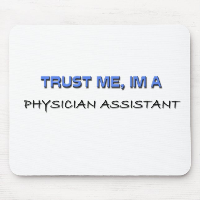 Vertrauen Sie, dass ich ich ein Arzt-Assistent bin Mousepad (Vorne)