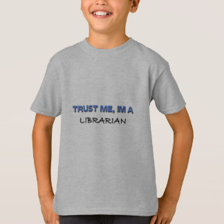 Vertrauen Sie, dass ich ich ein Bibliothekar bin T-Shirt