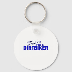 Vertrauen Sie, dass ich ich ein Dirtbiker bin Schlüsselanhänger